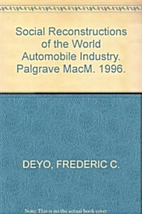 Social Reconstructions of the World Automobile Industry : Competition, Power and Industrial Flexibility (Hardcover)