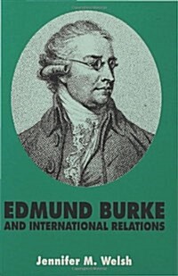 Edmund Burke and International Relations : The Commonwealth of Europe and the Crusade Against the French Revolution (Hardcover)