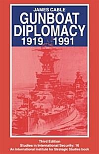 Gunboat Diplomacy 1919-1991 : Political Applications of Limited Naval Force (Paperback, 3rd ed. 1994)