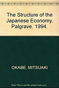 The Structure of the Japanese Economy : Changes on the Domestic and International Fronts (Hardcover)