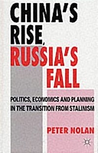 Chinas Rise, Russias Fall : Politics, Economics and Planning in the Transition from Stalinism (Paperback)