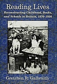 Reading Lives and Lives of Reading : Reconstructing British Childhoods, 1860-1920 (Hardcover)
