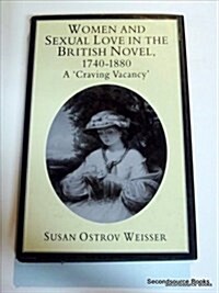 Women and Sexual Love in the British Novel, 1740-1880 : A Craving Vacancy (Hardcover)