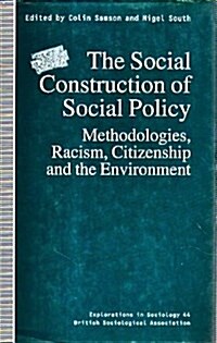 The Social Construction of Social Policy : Methodologies, Racism, Citizenship and the Environment (Hardcover)