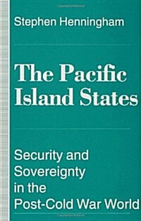 The Pacific Island States : Security and Sovereignty in the Post-Cold War World (Hardcover)