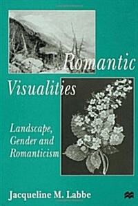 Romantic Visualities : Landscape, Gender and Romanticism (Hardcover)