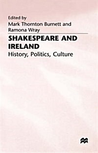 Shakespeare and Ireland : History, Politics, Culture (Hardcover)