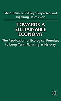 Towards a Sustainable Economy : The Introduction of Ecological Premises into Long-term Planning in Norway (Hardcover)