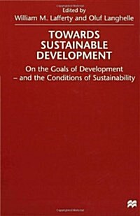 Towards Sustainable Development : On the Goals of Development - and the Conditions of Sustainability (Hardcover)