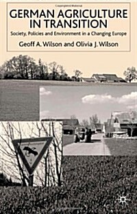 German Agriculture in Transition : Society, Policies and Environment in a Changing Europe (Hardcover)