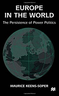 Europe in the World : The Persistence of Power Politics (Hardcover)