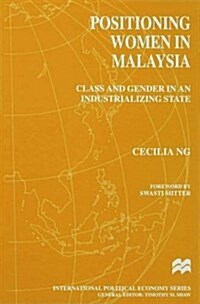 Positioning Women in Malaysia : Class and Gender in an Industrializing State (Hardcover)