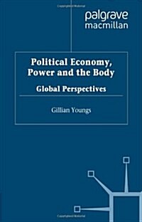 Political Economy, Power and the Body : Global Perspectives (Hardcover)