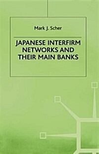 Japanese Interfirm Networks and their Main Banks (Hardcover)