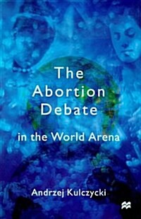 The Abortion Debate in the World Arena (Hardcover)