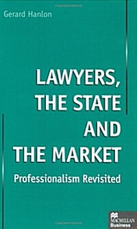 Lawyers, the State and the Market : Professionalism Revisited (Hardcover)