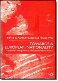 Towards a European nationality : citizenship, immigration, and nationality law in the EU