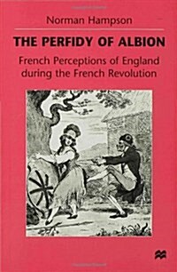 The Perfidy of Albion : French Perceptions of England During the French Revolution (Hardcover)