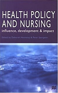 Health Policy and Nursing : Influence, Development and Impact (Paperback)