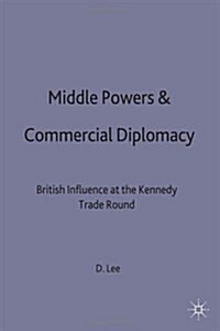 Middle Powers & Commercial Diplomacy : British Influence at the Kennedy Trade Round (Hardcover)