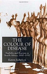 The Colour of Disease : Syphilis and Racism in South Africa, 1880-1950 (Hardcover)