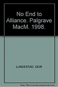 No End to Alliance : The United States and Western Europe: Past, Present and Future (Hardcover)