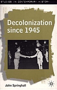 Decolonization since 1945 : The Collapse of European Overseas Empires (Hardcover)