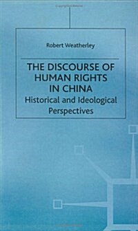 The Discourse of Human Rights in China : Historical and Ideological Perspectives (Hardcover)