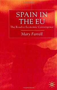 Spain in the E.U. The Road to Economic Convergenc : The Road to Economic Convergence (Hardcover)