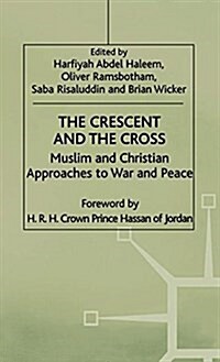 The Crescent and the Cross : Muslim and Christian Approaches to War and Peace (Hardcover)