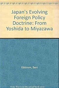 Japans Evolving Foreign Policy Doctrine : From Yoshida to Miyazawa (Hardcover)