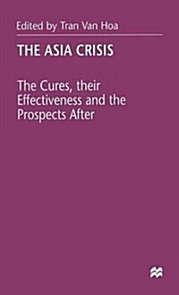 The Asia Crisis : The Cures, Their Effectiveness and the Prospects after (Hardcover)
