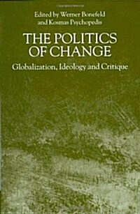 The Politics of Change : Globalization, Ideology and Critique (Hardcover)