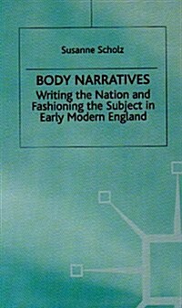Body Narratives : Writing the Nation and Fashioning the Subject in Early Modern England (Hardcover)