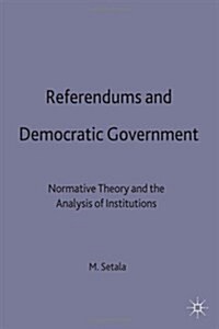 Referendums and Democratic Government : Normative Theory and the Analysis of Institutions (Hardcover)