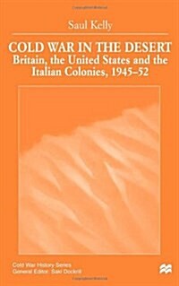 Cold War in the Desert : Britain, the United States and the Italian Colonies, 1945-52 (Hardcover)
