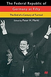 The Federal Republic of Germany at Fifty : At the End of a Century of Turmoil (Paperback)