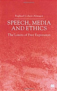 Speech, Media and Ethics : The Limits of Free Expression (Hardcover)