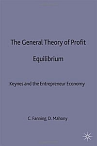 The General Theory of Profit Equilibrium : Keynes and the Entrepreneur Economy (Paperback)