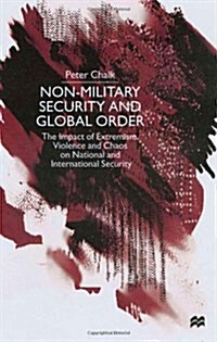 Non-military Security and Global Order : The Impact of Extremism, Violence and Chaos on National and International Security (Hardcover)