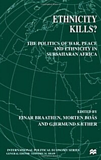 Ethnicity Kills? : The Politics of War, Peace and Ethnicity in Sub-Saharan Africa (Hardcover)