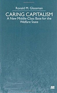 Caring Capitalism : A New Middle-Class Base for the Welfare State (Hardcover)