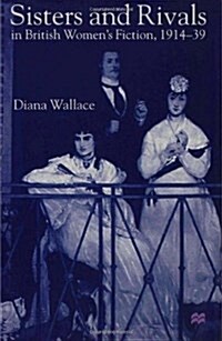 Sisters and Rivals in British Womens Fiction, 1914-39 (Hardcover)
