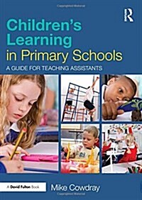 Childrens Learning in Primary Schools : A Guide for Teaching Assistants (Hardcover)