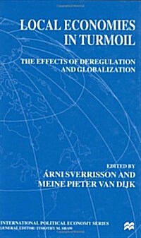 Local Economies in Turmoil : The Effects of Deregulation and Globalization (Hardcover)