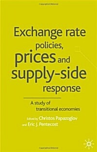 Exchange Rate Policies, Prices and Supply-side Response : A Study of Transitional Economies (Hardcover)