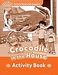 Oxford Read and Imagine: Beginner:: Crocodile In The House activity book (Paperback)