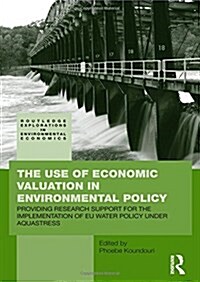 The Use of Economic Valuation in Environmental Policy : Providing Research Support for the Implementation of EU Water Policy Under Aquastress (Paperback)