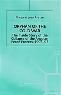 Orphan of the Cold War : The Inside Story of the Collapse of the Angolan Peace Process, 1992-93 (Hardcover)