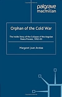 Orphan of the Cold War : The Inside Story of the Collapse of the Angolan Peace Process, 1992-93 (Paperback)